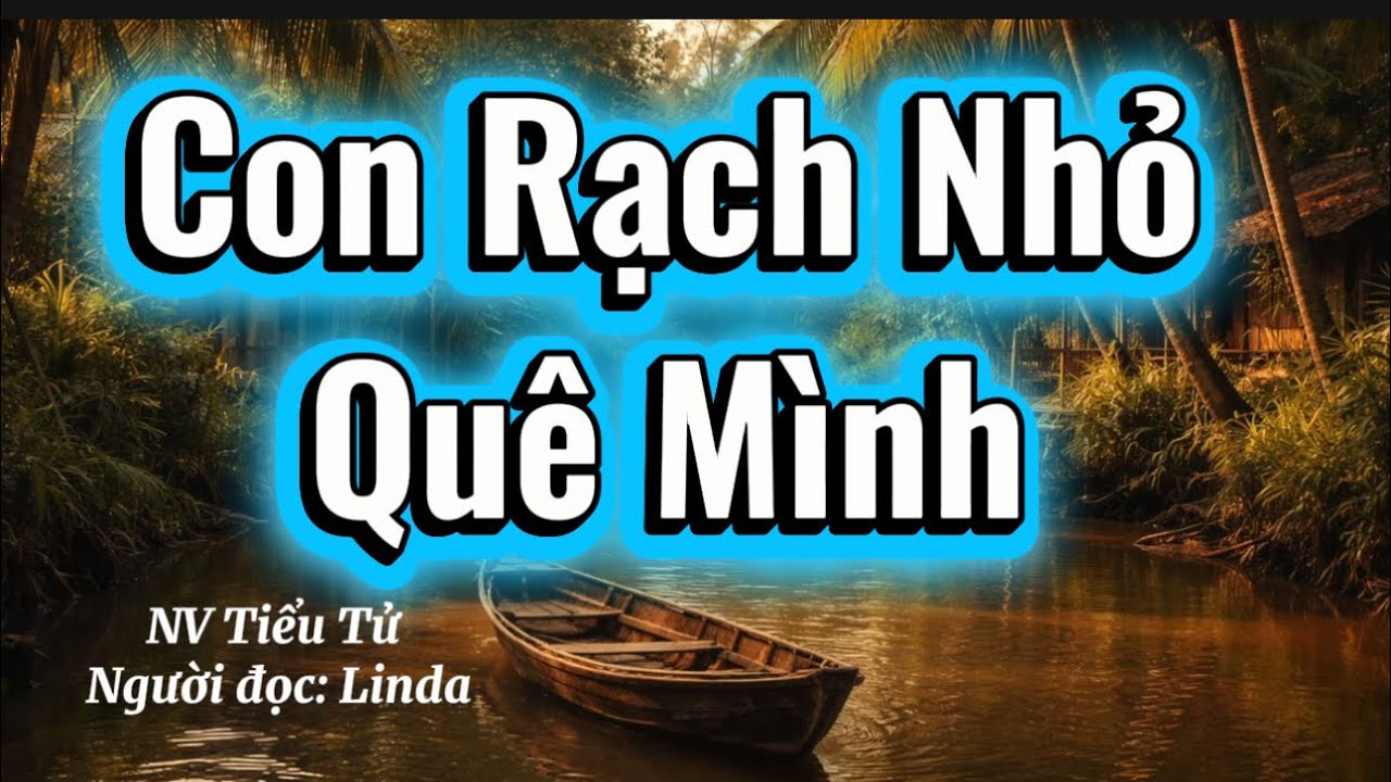 Người Việt Ở Mỹ | Truyện ngắn 'Con Rạch Nhỏ Quê Mình' của Nhà văn Tiểu Tử