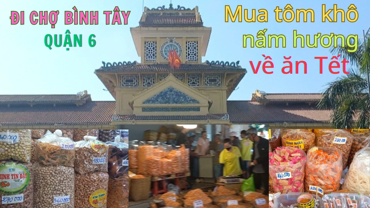 Chợ Bình Tây (Chợ Lớn) bán nhiều loại mứt Tết tôm khô mực khô cá khô ngon quá !