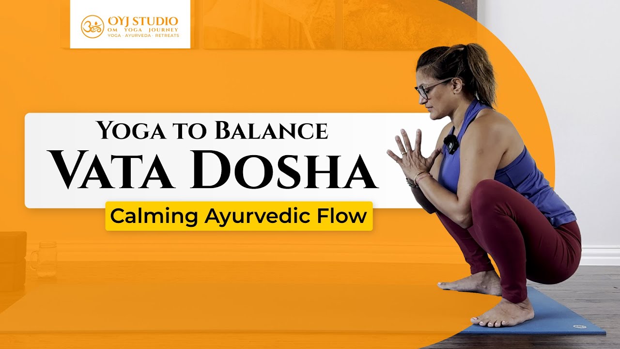 Yoga to Balance Vata Dosha | Ayurvedic Yoga for Calm & Grounding