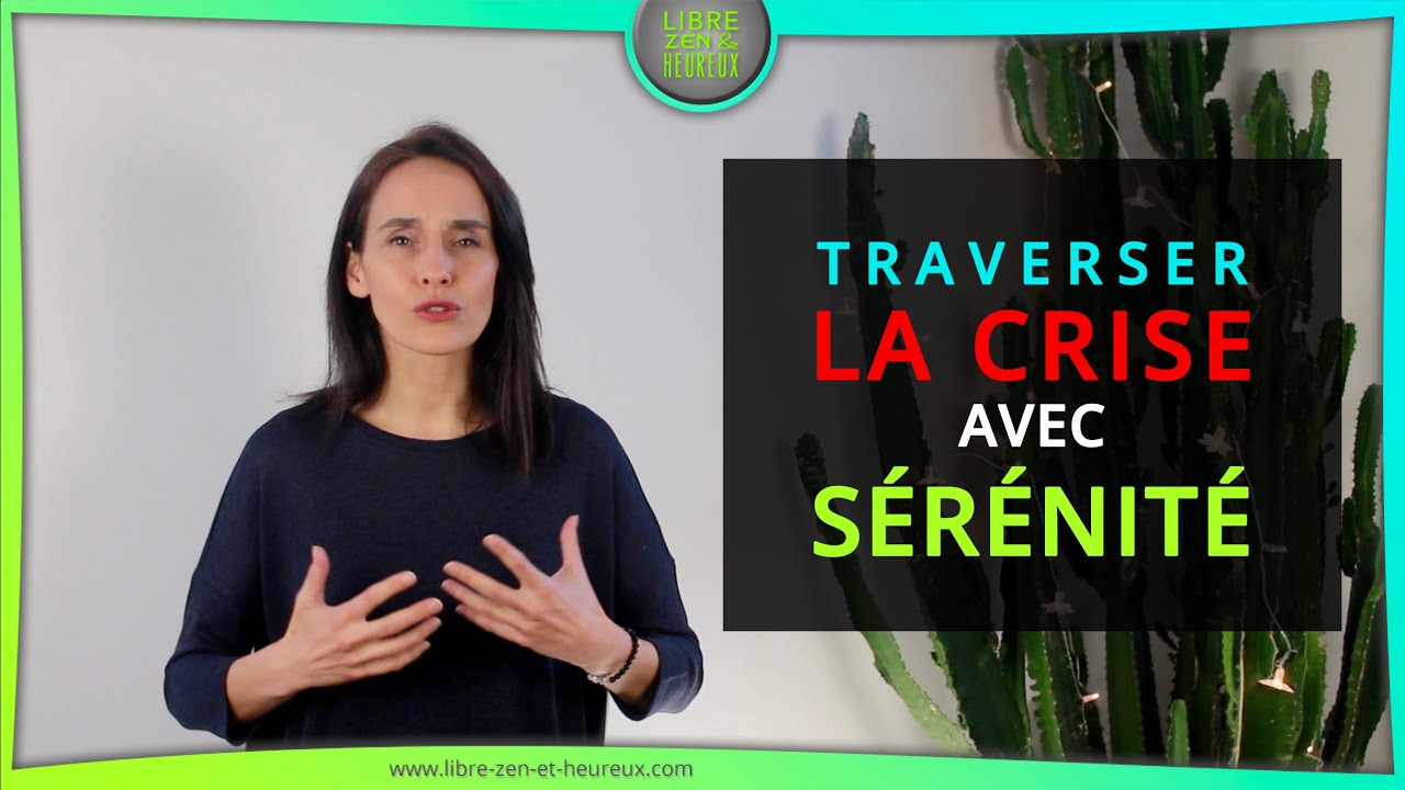 Traverser la crise avec sérénité, c'est possible ! 5 conseils pour y arriver.