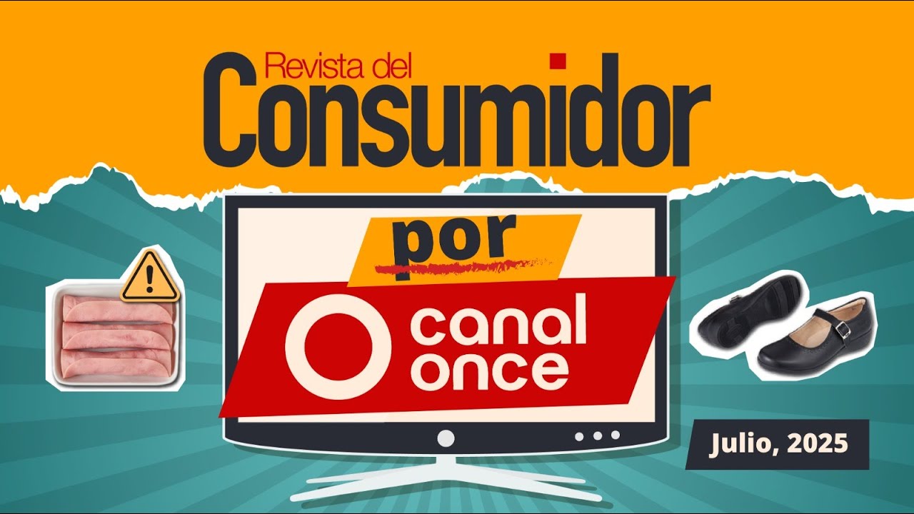 Revista del Consumidor por Canal Once | Julio de 2025