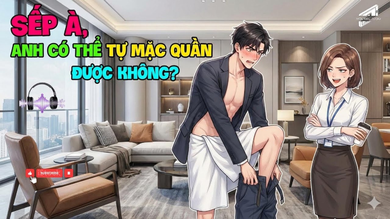 SẾP À, TỰ MẶC QUẦN ĐI! 🤣 Tổng Tài Vô Dụng Nhất Lịch Sử & Cô Thư Ký Bá Đạo  Truyện Ngôn Tình Hài Mới