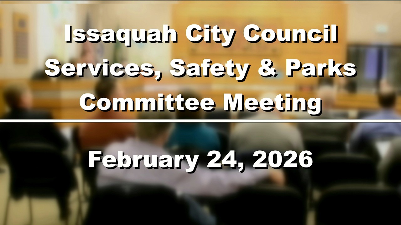 Issaquah City Council Services, Safety & Parks Committee Meeting - February 24, 2026