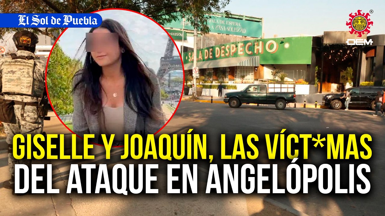 Giselle y Joaquín, las víct*mas del ataque al bar de Angelópolis, los puntos clave del caso