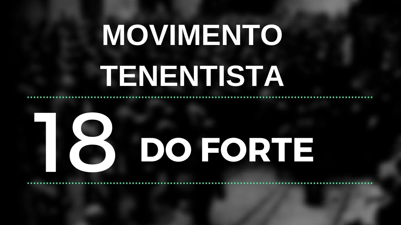 Movimento Tenentista e 18 do Forte