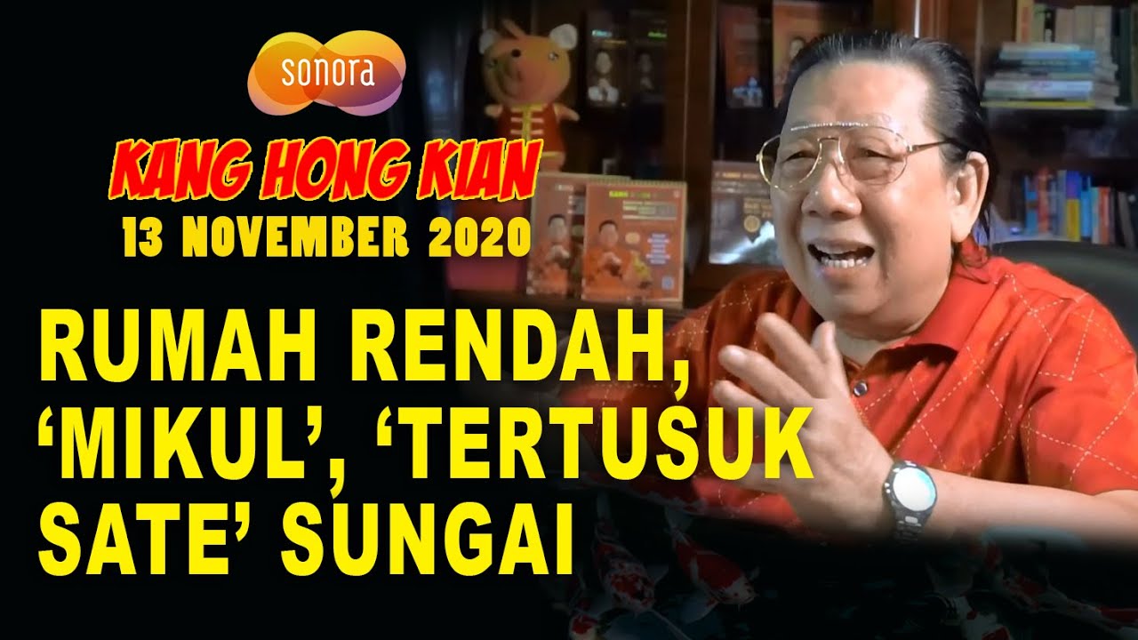 RUMAH RENDAH, MIKUL, TERTUSUK SATE SUNGAI - FENG SHUI KANG HONG KIAN - 13 NOVEMBER 2020