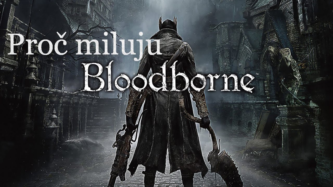 Proč miluju Bloodborne