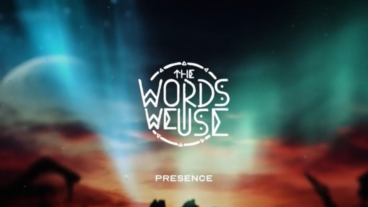 The Words We Use - Presence (Lyric Video)