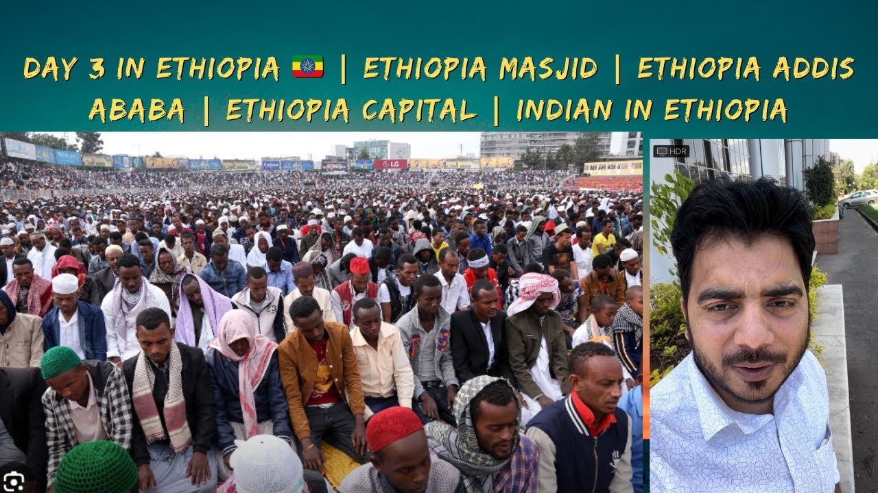 Day 3 in Ethiopia 🇪🇹 | Ethiopia masjid | Addis Ababa city | Ethiopia capital | Indian in Ethiopia
