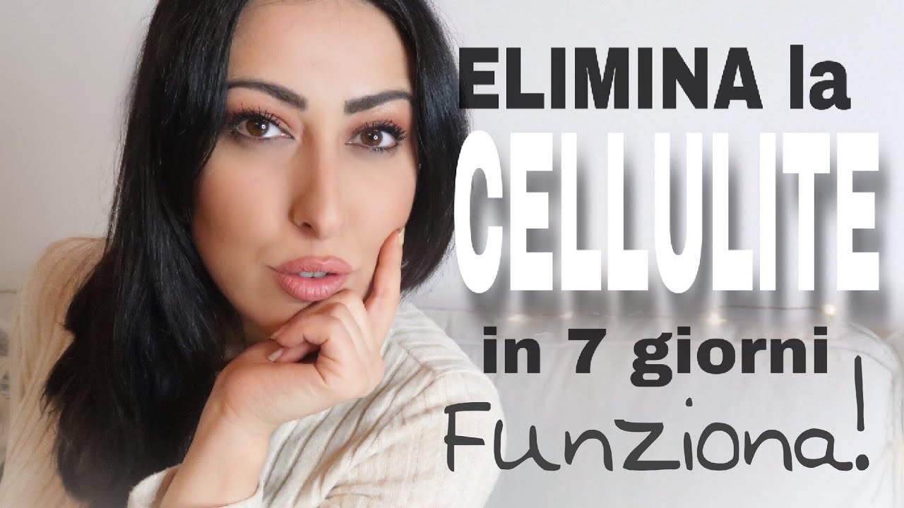 ELIMINARE LA CELLULITE IN 7 GIORNI 5 RIMEDI CONTRO LA CELLULITE CHE FUNZIONANO DAVVERO