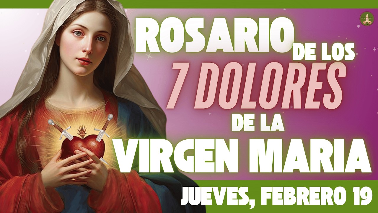 SANTO ROSARIO DE HOY: Los 7 Dolores de la VIRGEN MARIA (Jueves, Febrero 19)