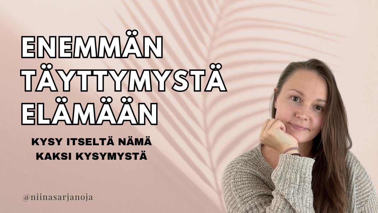 Enemmän TÄYTTYMYSTÄ elämään näillä kysymyksillä