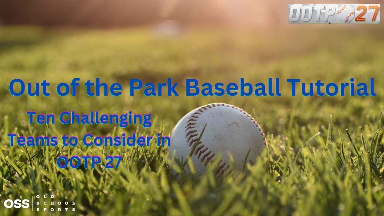 Ten Challenging Teams To Consider Playing in OOTP 27