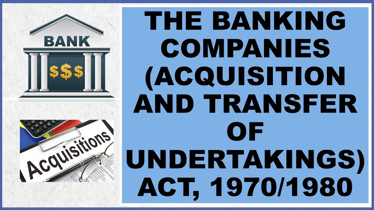 BANKING COMPANIES (ACQUISITION AND TRANSFER OF UNDERTAKINGS) ACT 1970 and 1980 - IBPS SO LAW OFFICER