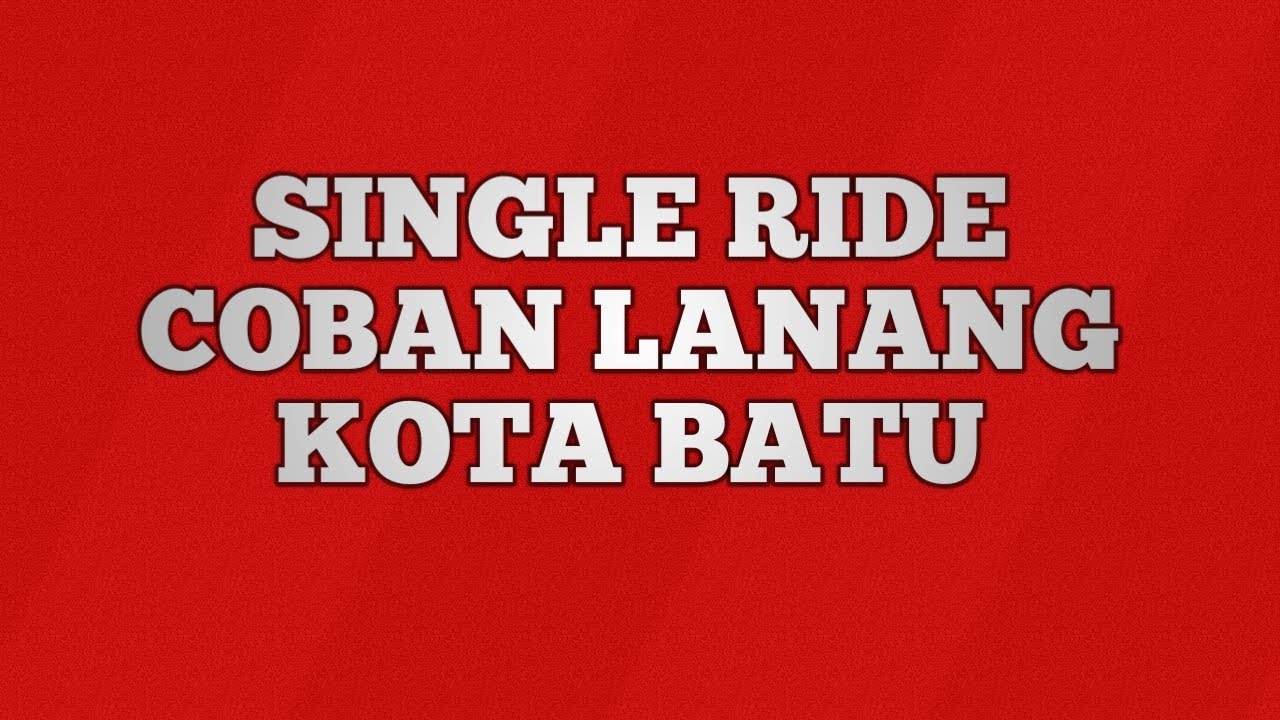 SINGLE RIDE COBAN LANANG