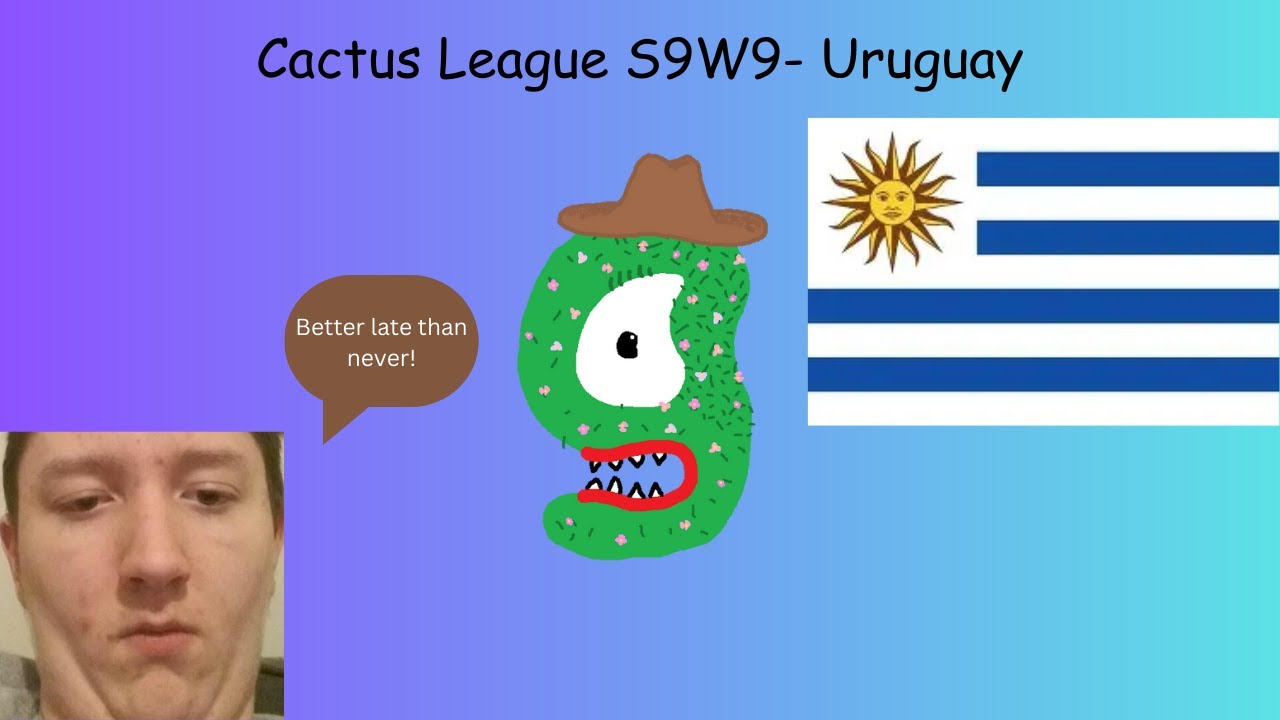 Pretend this was recent - Cactus League S9W9 (Uruguay)