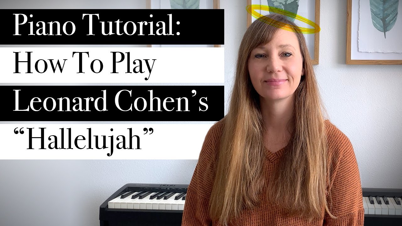 How To Play Leonard Cohen’s “Hallelujah,” Piano Tutorial