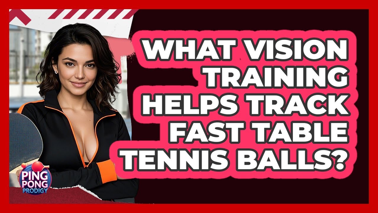 What Vision Training Helps Track Fast Table Tennis Balls? - Ping Pong Prodigy