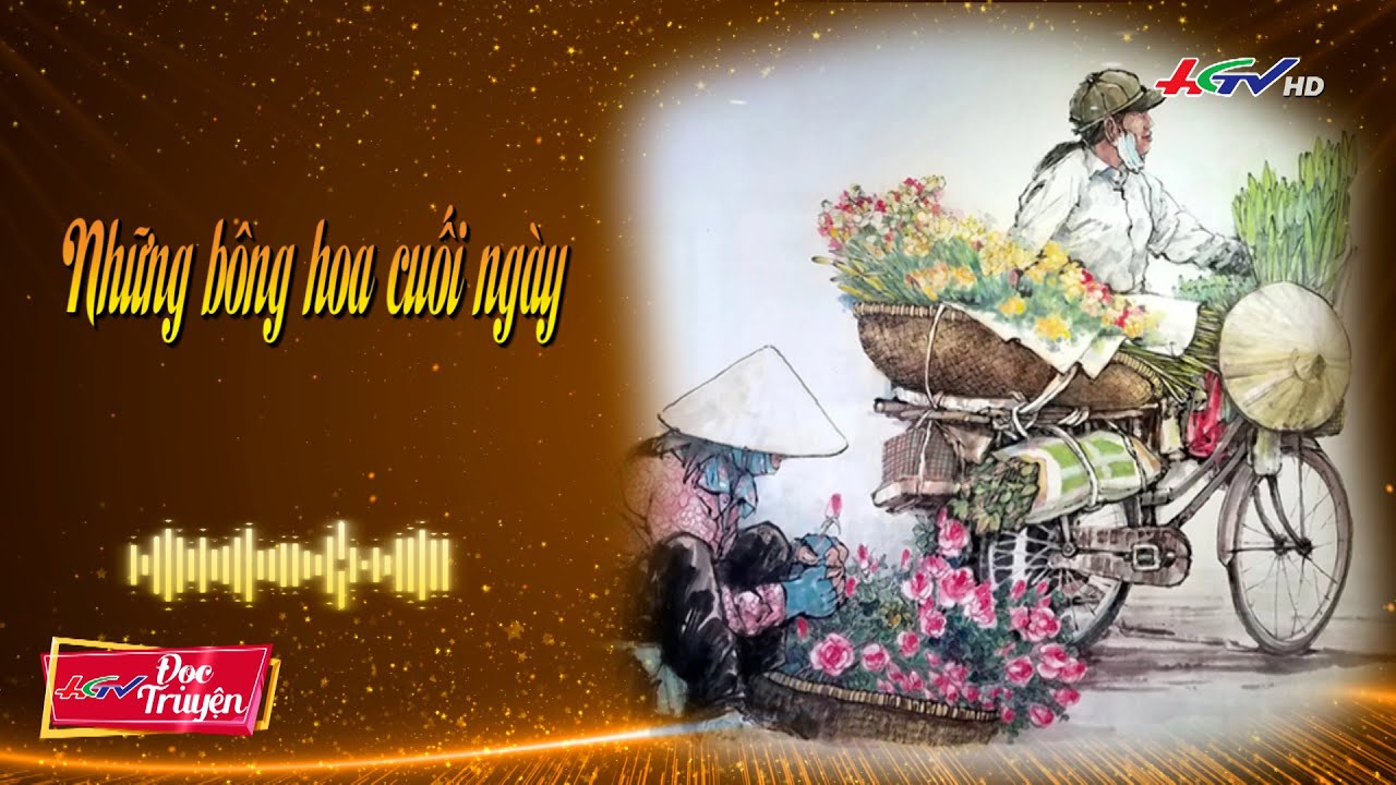 Những b&ocirc;ng hoa cuối ng&agrave;y | Truyện HGTV | Radio Hậu Giang