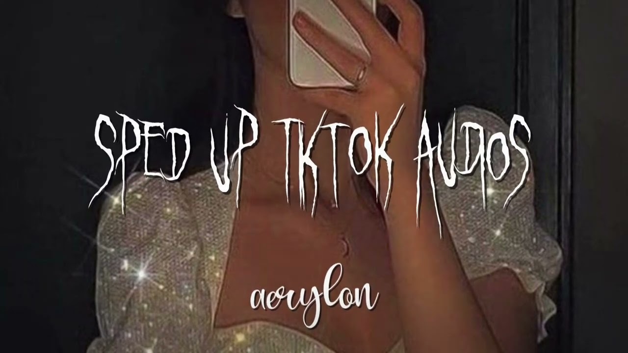 sped up tiktok audios ♡ pt.2
