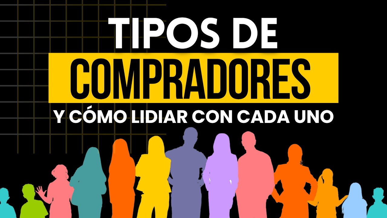 Tipos de COMPRADORES y c&oacute;mo lidiar con cada uno de ellos