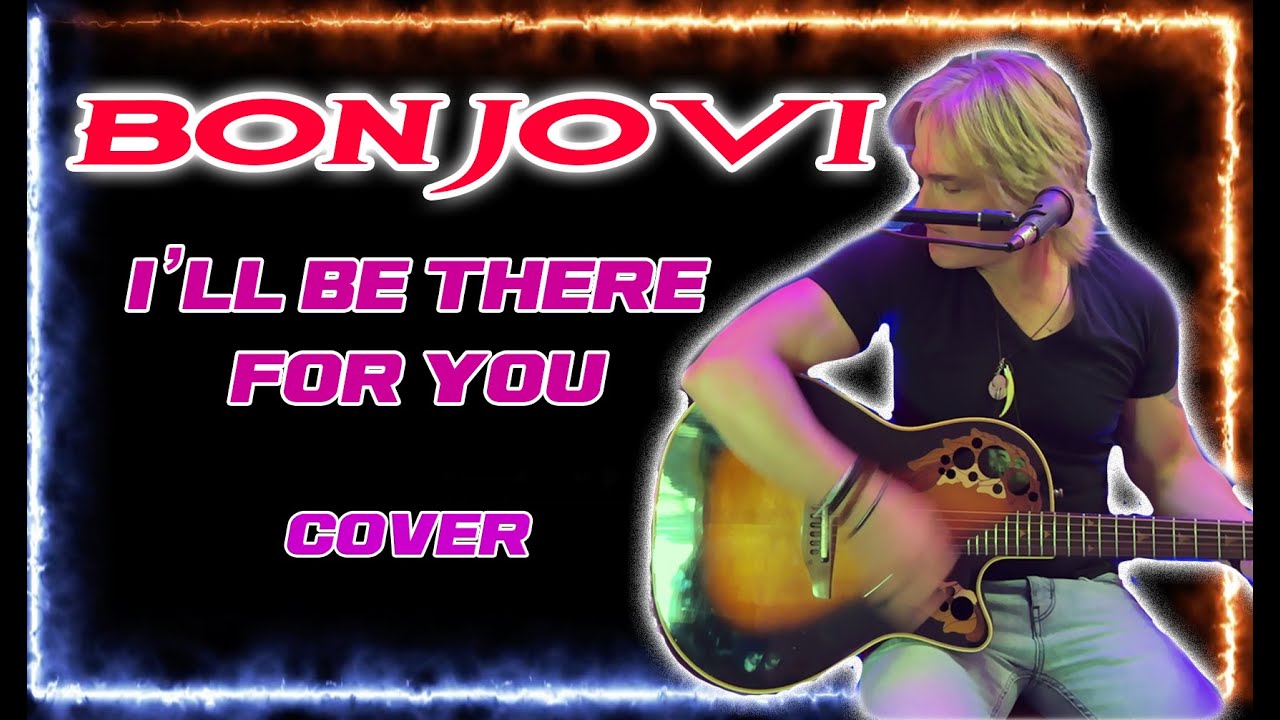 Bon Jovi - I'll Be There for You - Acoustic Cover