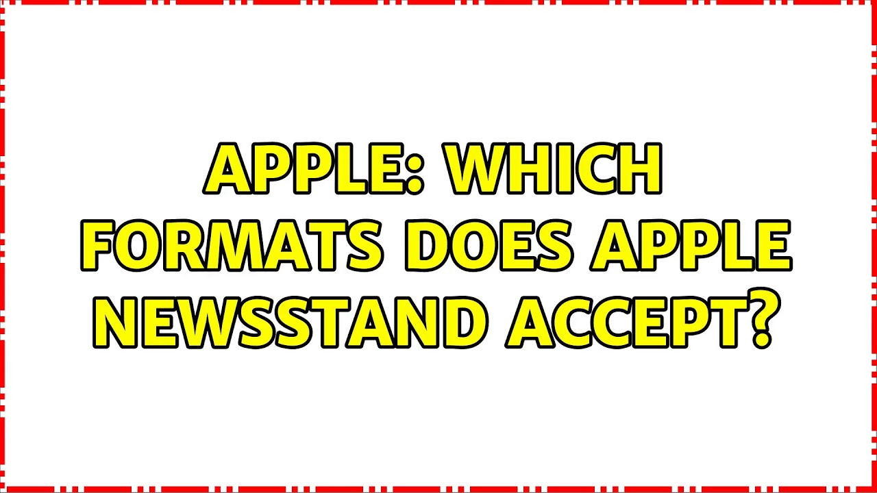 Apple: Which formats does Apple Newsstand accept?