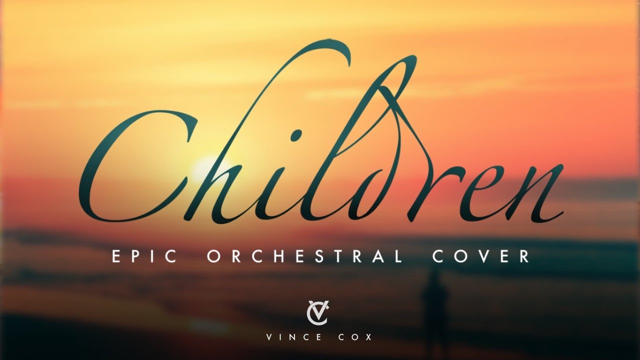 Children - Vince Cox (Robert Miles Epic Orchestral Cover)