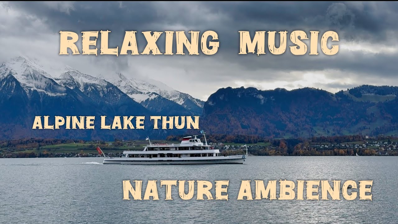 Relaxing Music for Stress Relief — Swiss Lake Thun 🇨🇭Interlaken 
