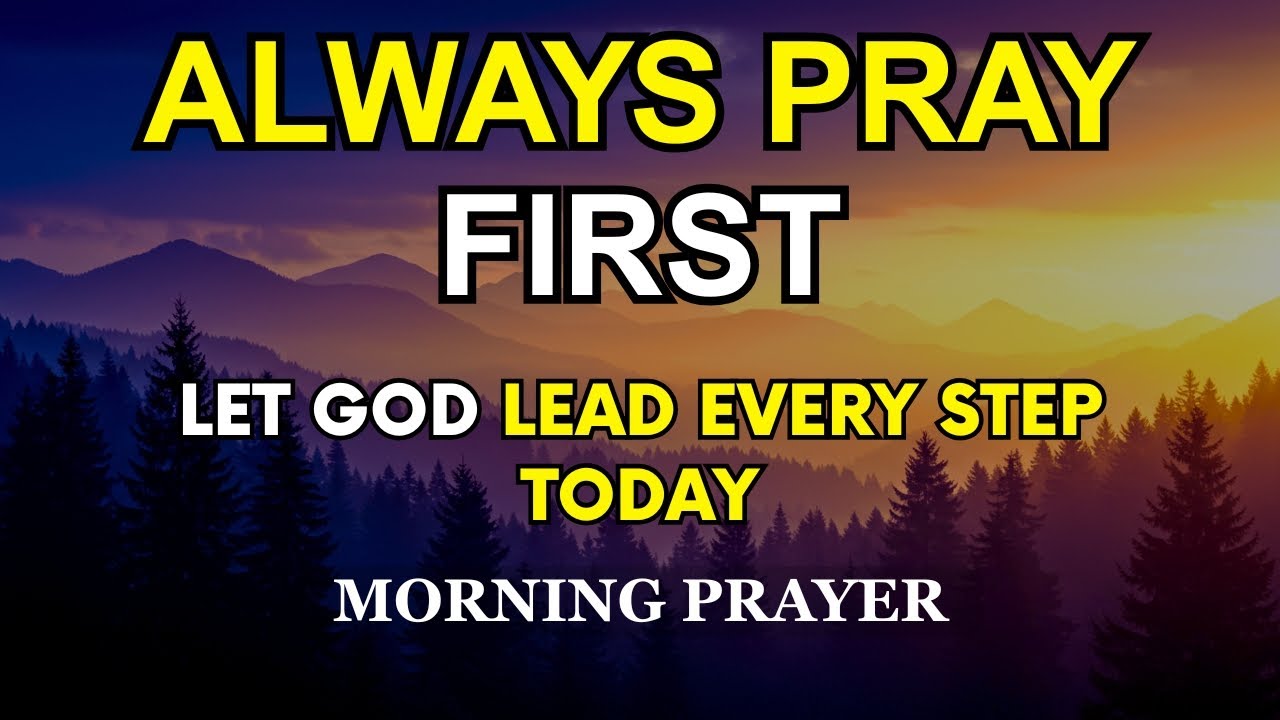 Always Pray First Today | Let God Lead Every Step Today | Daily Morning Prayer