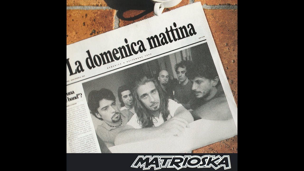matrioska - non voglio pi&ugrave; - la domenica mattina