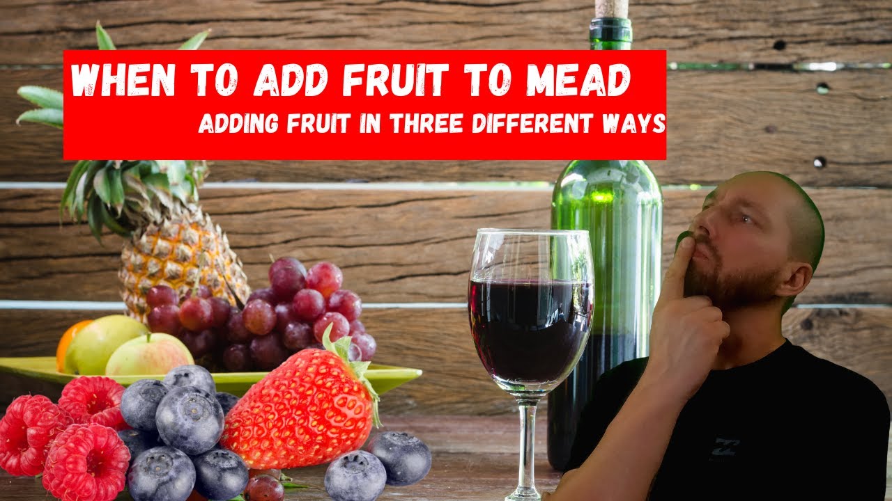 When To Add Fruit to Mead