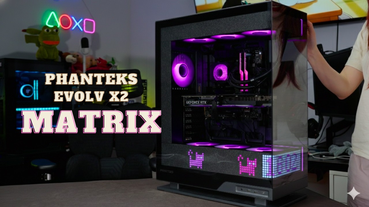 Phanteks Evolv X2 MATRIX - bản nâng cấp cực kỳ đáng giá