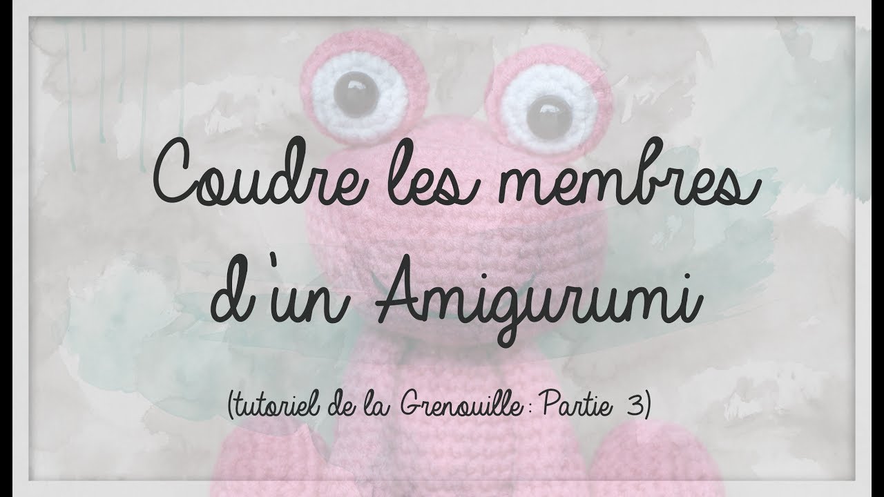 Amigurumi: Coudre les membres. Tuto Grenouille (partie 3)