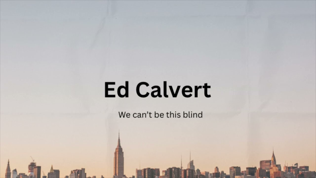 Ed Calvert, We can’t be the blind 