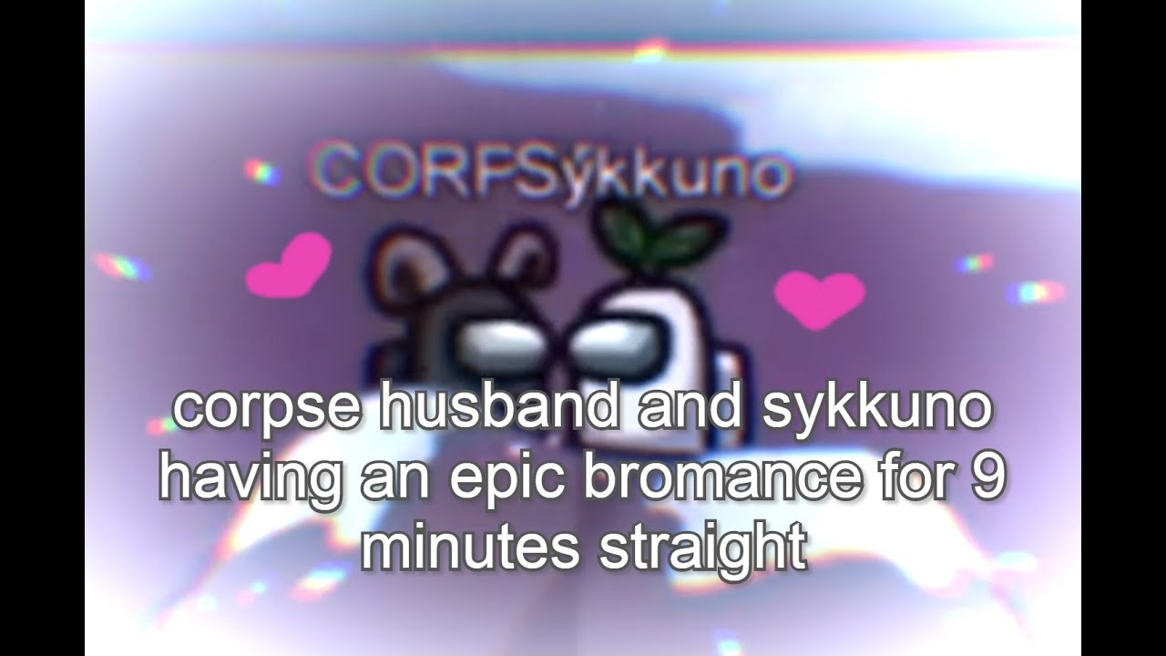corpse husband and sykkuno having an epic bromance for 9 minutes straight