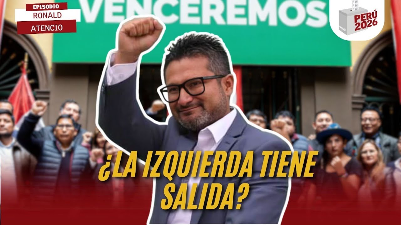 ¿LA IZQUIERDA tiene SALIDA? | RONALD ATENCIO | PERÚ 2026