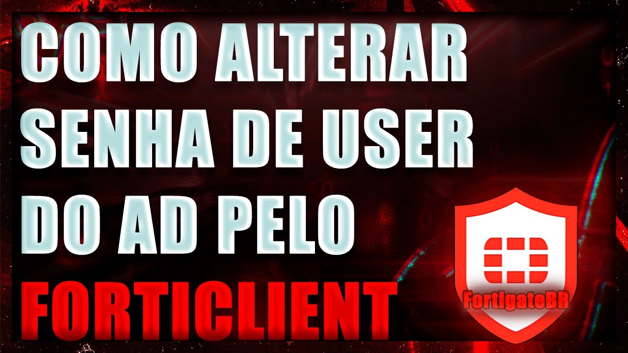 FortiGate - Alterando senha de Usuário do AD pelo FortiClient