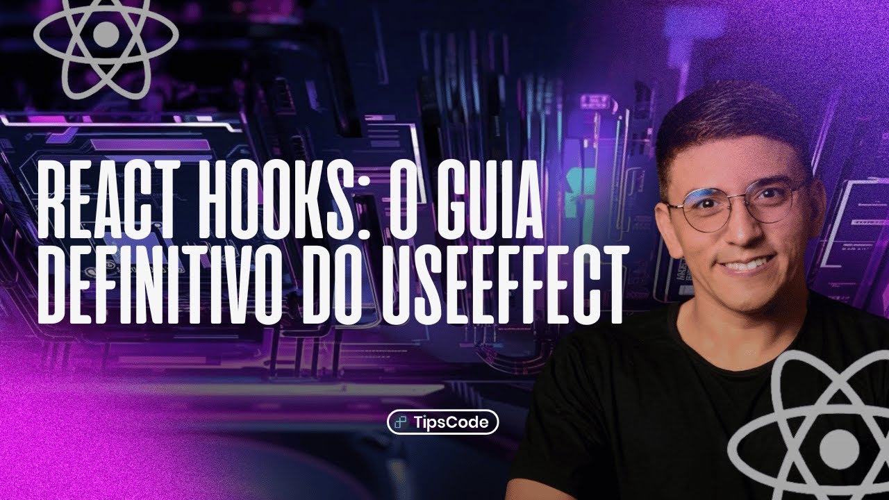 React Hooks: O Guia Definitivo do useEffect em 10 minutos