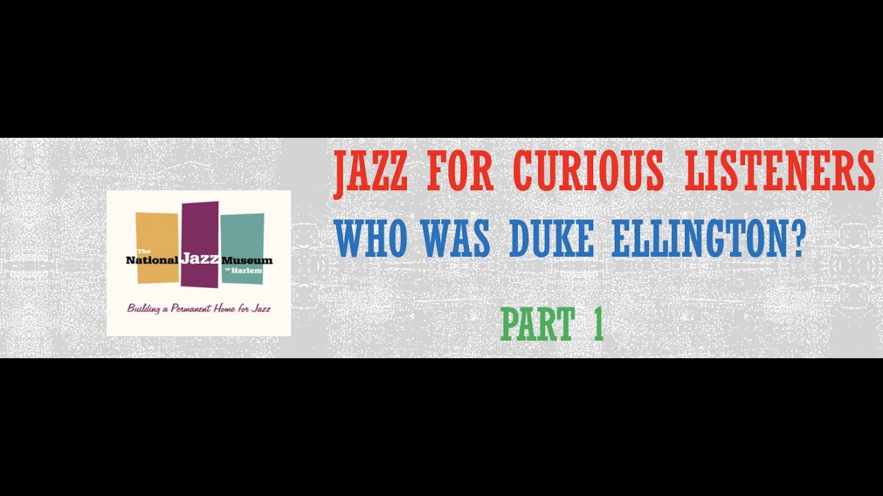 Jazz for Curious Listeners: Who Was Duke Ellington - Part 1
