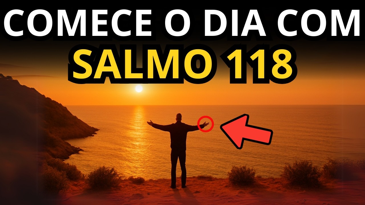 ORAÇÃO DA MANHÃ PARA VER DEUS AGIR NO SILÊNCIO – SALMO 118