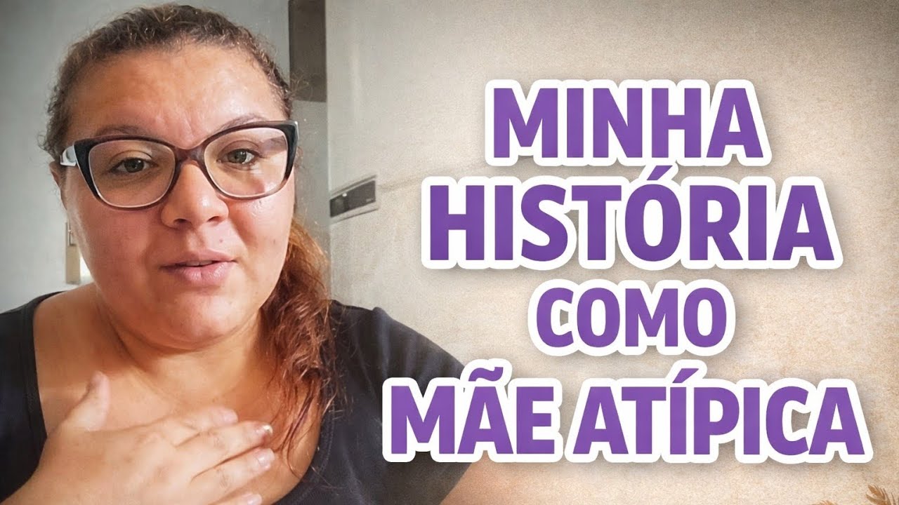 🥲“MINHA HISTÓRIA COMO MÃE ATÍPICA (NÃO FOI FÁCIL)”