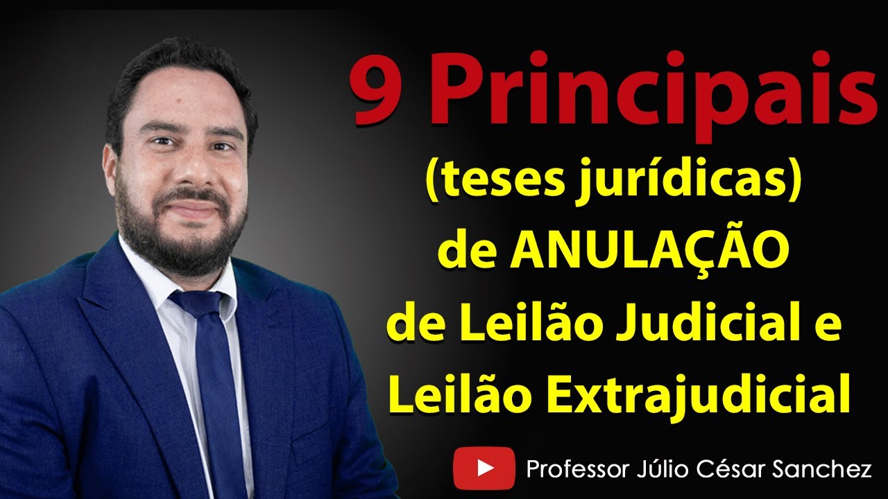 9 Principais (teses jurídicas) de ANULAÇÃO de Leilão Judicial e Leilão Extrajudicial