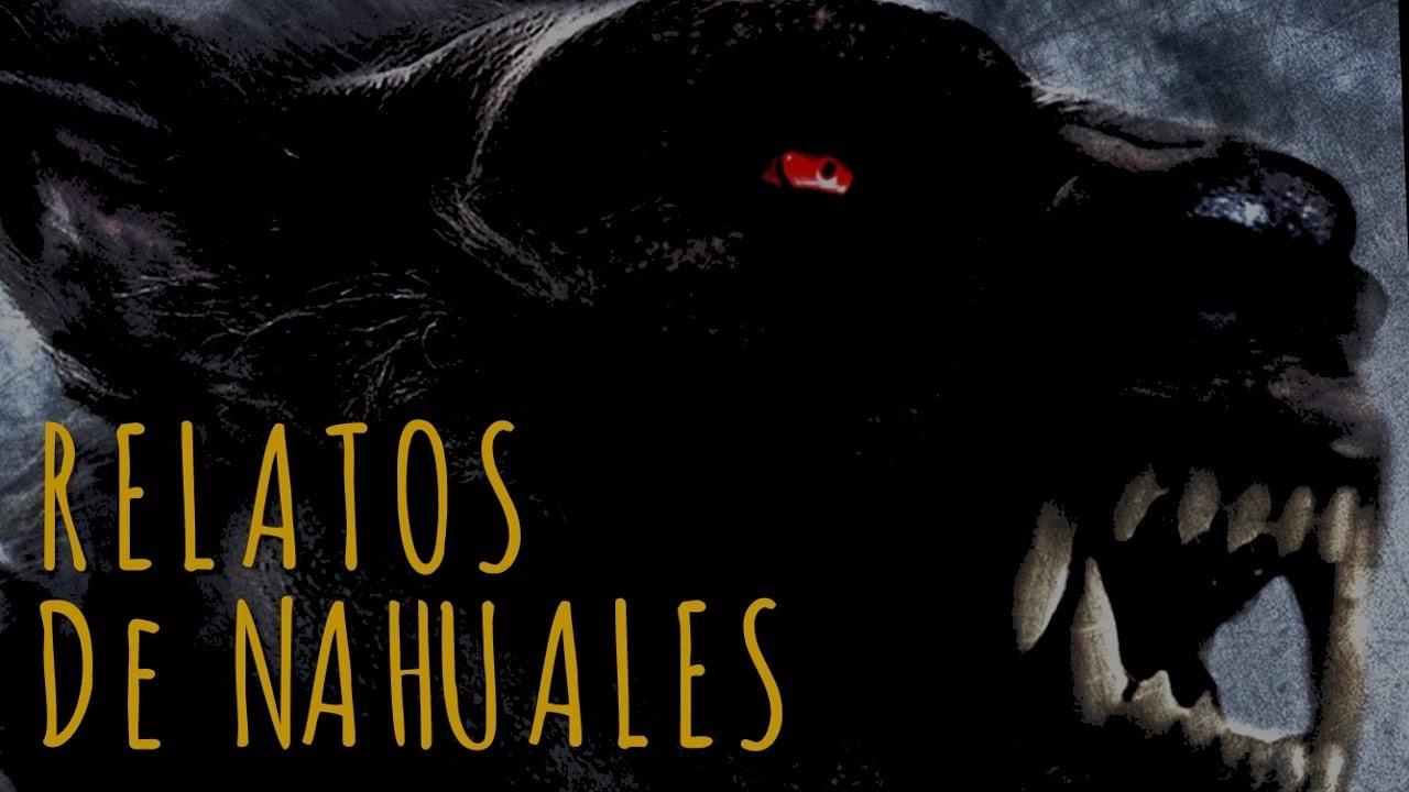 RELATOS DE NAHUALES (HISTORIAS DE TERROR)