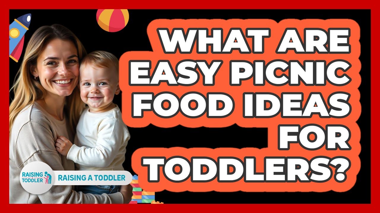 What Are Easy Picnic Food Ideas For Toddlers?