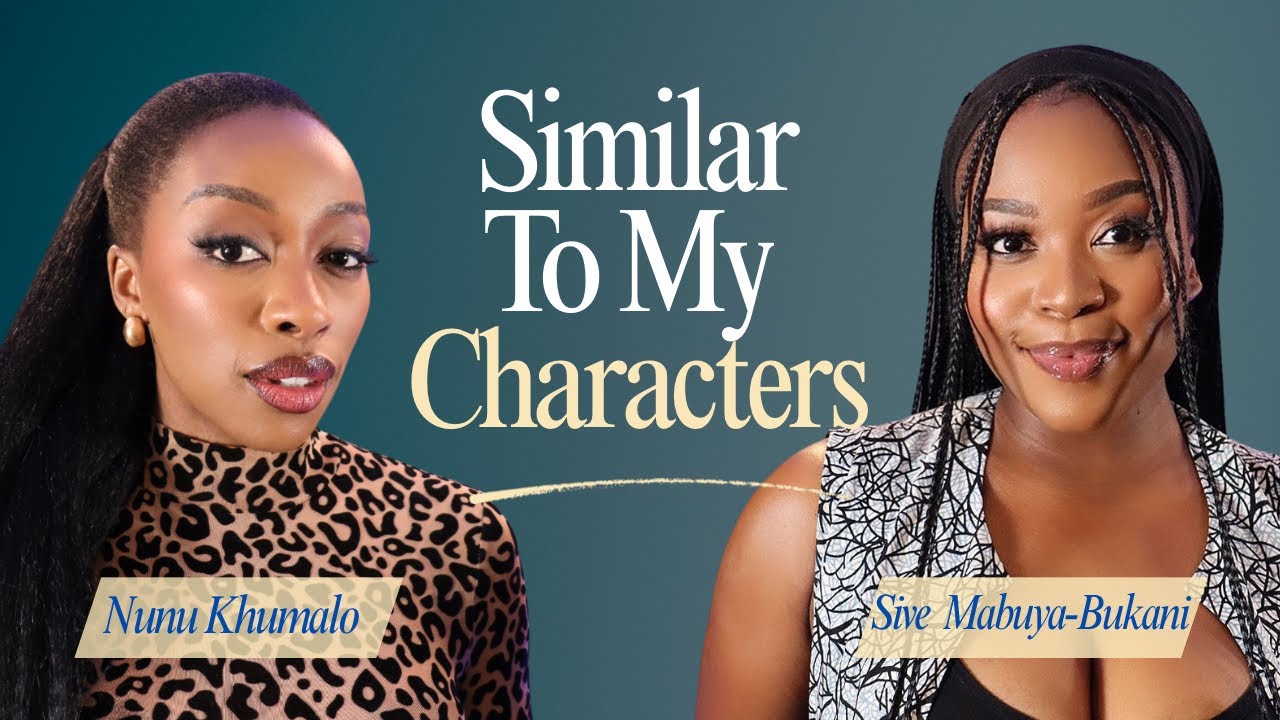 The scary similarities between me and the characters I play | Nunu Khumalo and Sive Mabuya-Bukani
