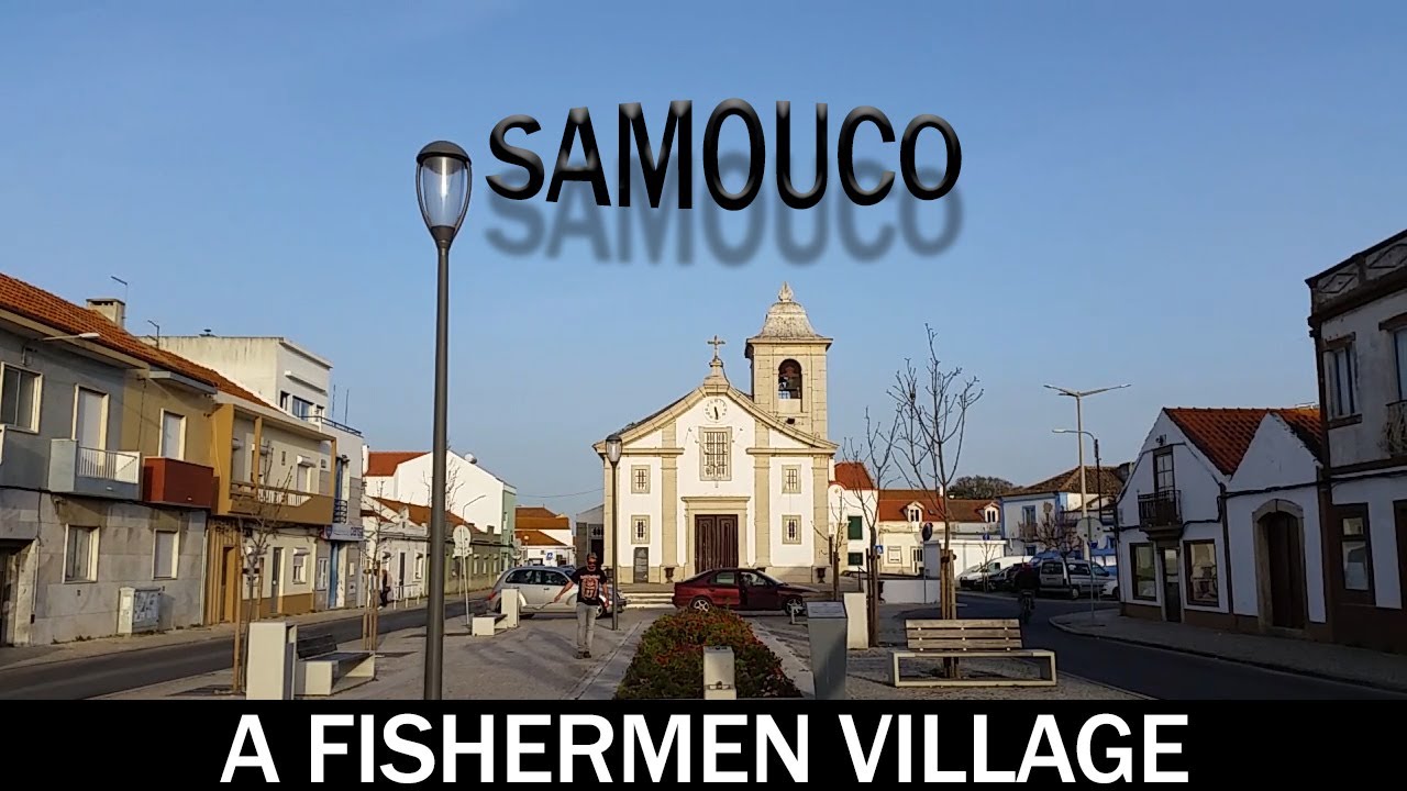 SAMOUCO A FISHERMEN VILLAGE 🇵🇹