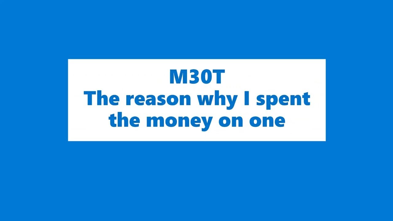M30T  The reason Why I spent the money on it 