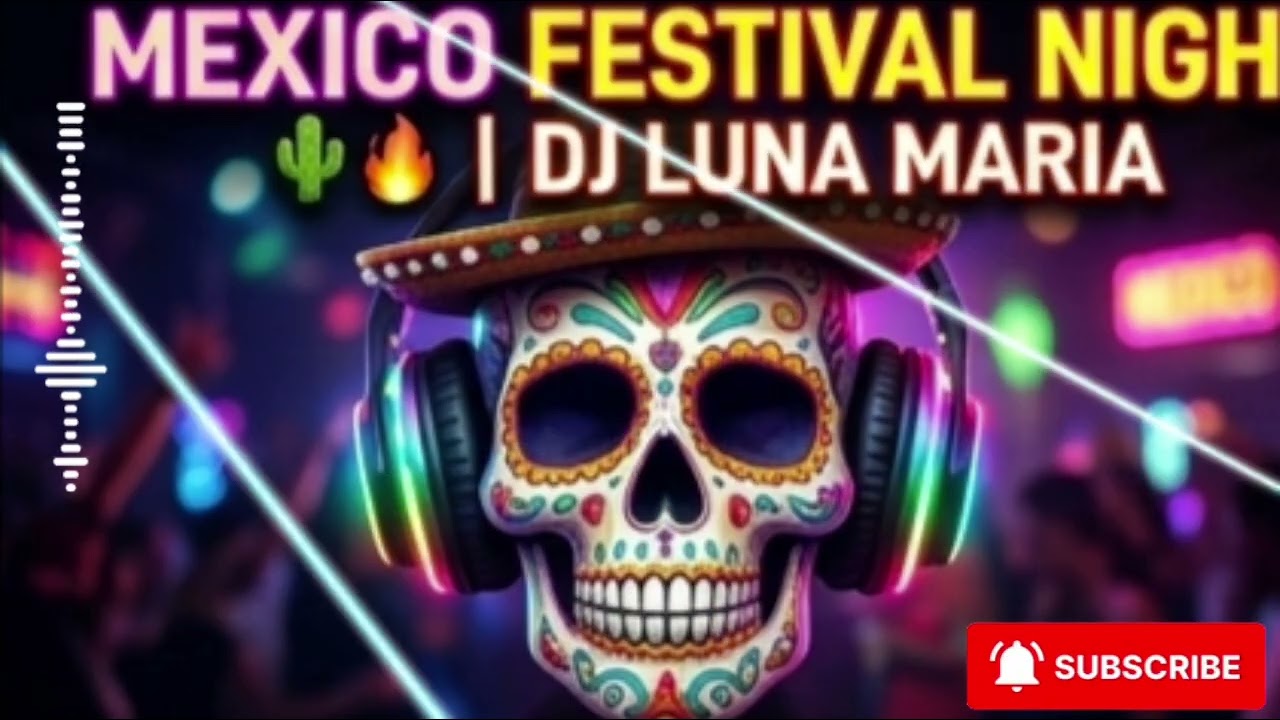 💥 MEXICO FESTIVAL NIGHT 🌵🔥 | DJ LUNA MARIA