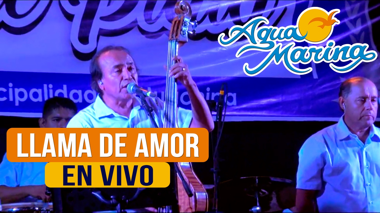 Agua Marina - Llama de Amor (En Vivo)